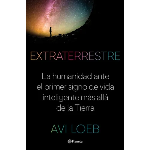 Extraterrestre: La Humanidad Ante El Primer Signo de Vida Inteligente Más Allá de la Tierra - Paperback
