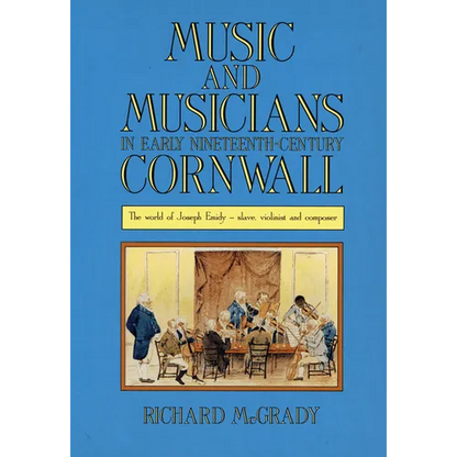 Music and Musicians in Early Nineteenth-Century Cornwall: The World of Joseph Emidy - Slave, Violinist and Composer - Paperback