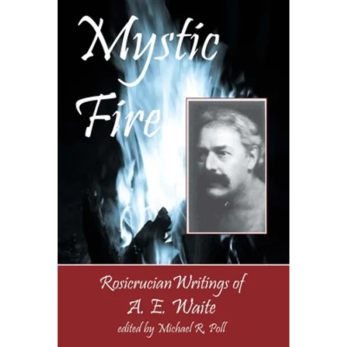 Mystic Fire: Rosicrucian Writings Of A. E. Waite - Paperback