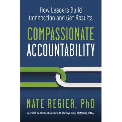 Compassionate Accountability: How Leaders Build Connection and Get Results - Paperback