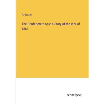 The Confederate Spy: A Story of the War of 1861 - Paperback