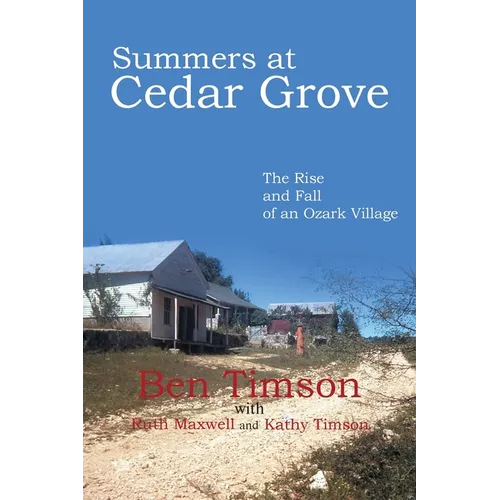 Summers at Cedar Grove: The Rise and Fall of an Ozark Village - Paperback
