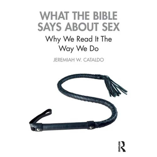 What the Bible Says about Sex: Why We Read It the Way We Do - Paperback