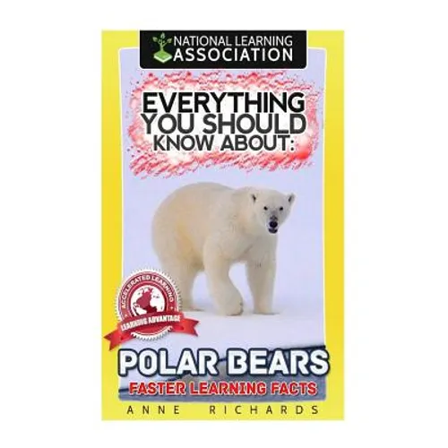 Everything You Should Know About: Polar Bears Faster Learning Facts - Paperback