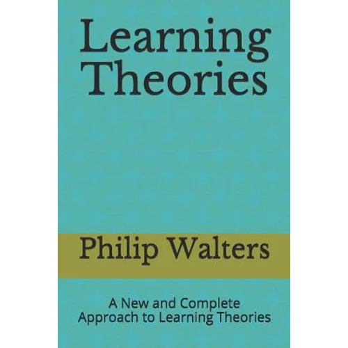 Learning Theories: A New and Complete Approach to Learning Theories - Paperback