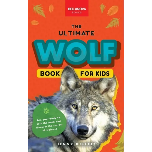 Wolves The Ultimate Wolf Book for Kids: Wolf Facts for Kids Gray, Arctic, Red & Ethiopian Wolves, Pack Behaviour, Photos & Quiz - Hardcover