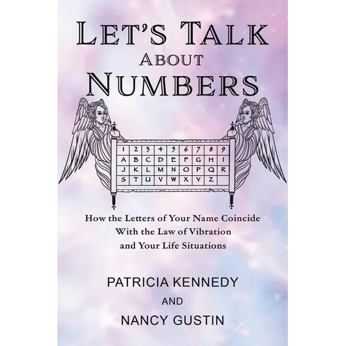 Let's Talk About Numbers: How the Letters of Your Name Coincide with the Law of Vibration and Your Life Situations - Paperback