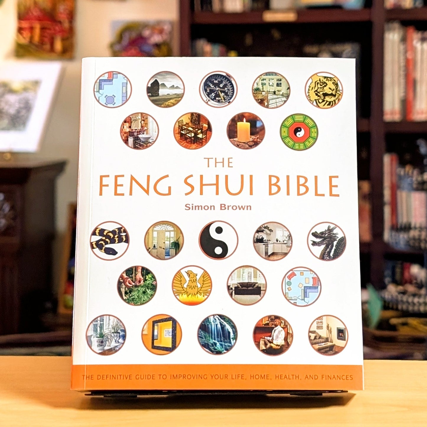 The Feng Shui Bible: The Definitive Guide to Improving Your Life, Home, Health, and Finances (Mind Body Spirit Bibles, 4)