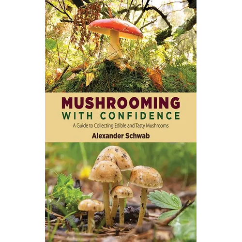 Mushrooming with Confidence: A Guide to Collecting Edible and Tasty Mushrooms - Paperback