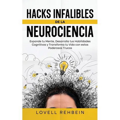 Hacks Infalibles de la Neurociencia: Expande tu Mente, Desarrolla tus Habilidades Cognitivas y Transforma tu Vida con estos Poderosos Trucos - Paperback