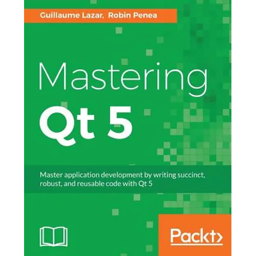 Mastering Qt 5: Create stunning cross-platform applications - Paperback