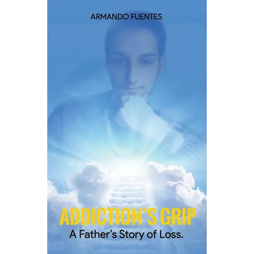 Addiction's Grip: A Father's Story of Loss - Hardcover