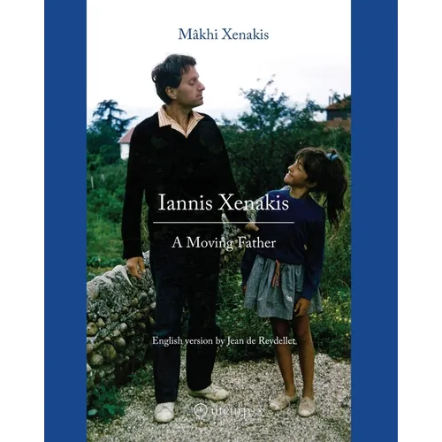 Iannis Xenakis: A Moving Father - Paperback
