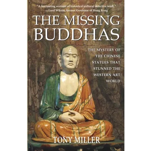 The Missing Buddhas: The mystery of the Chinese Buddhist statues that stunned the Western art world - Paperback