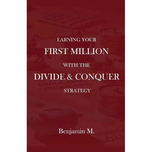 How To Earn Your  First Million Through Divide and Conquer Strategy - Paperback
