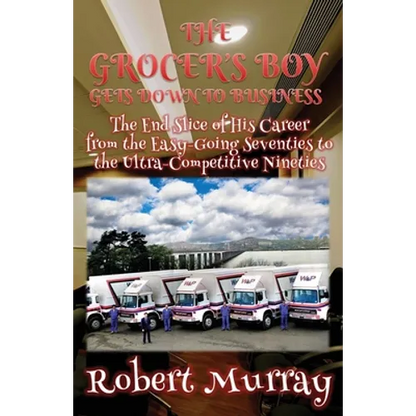 The Grocer's Boy Gets Down to Business: The End Slice of His Career from the Easy-Going Seventies to the Ultra-Competitive Nineties - Paperback