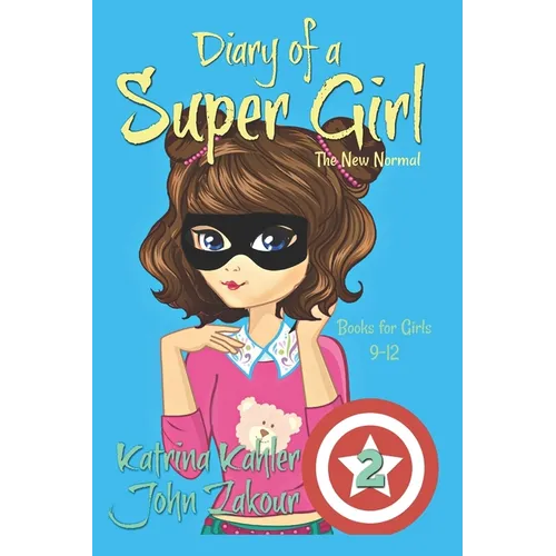 Diary of a SUPER GIRL: Book 2 - The New Normal: Books for Girls 9 -12 - Paperback