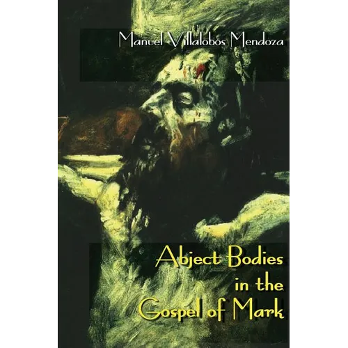 Abject Bodies in the Gospel of Mark - Paperback