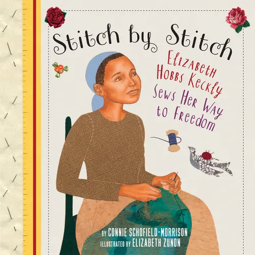 Stitch by Stitch: Elizabeth Hobbs Keckly Sews Her Way to Freedom - Hardcover