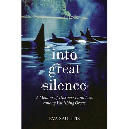 Into Great Silence: A Memoir of Discovery and Loss among Vanishing Orcas - Paperback