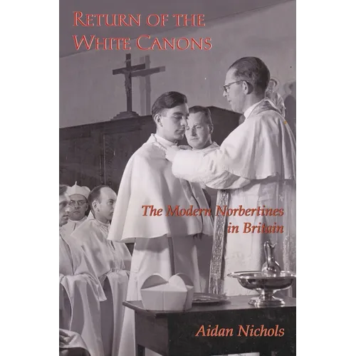 Return of the White Canons: The Modern Norbertines in England - Paperback