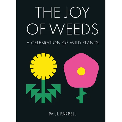 The Joy of Weeds: A Celebration of Wild Plants - Hardcover