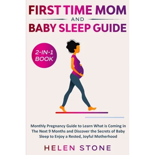 First Time Mom and Baby Sleep Guide 2-in-1 Book: Monthly Pregnancy Guide to Learn What is Coming in The Next 9 Months and Discover the Secrets of Baby - Paperback