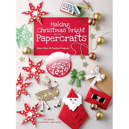 Making Christmas Bright with Papercrafts: More Than 40 Festive Projects! - Paperback