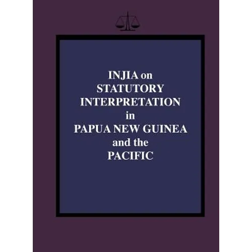 Injia on Statutory Interpretation in Papua New Guinea and the Pacific - Hardcover