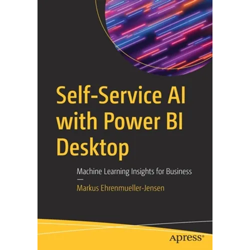 Self-Service AI with Power Bi Desktop: Machine Learning Insights for Business - Paperback