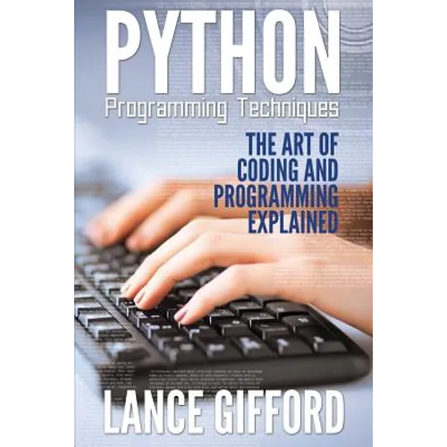 Python Programming Techniques: The Art of Coding and Programming Explained - Paperback