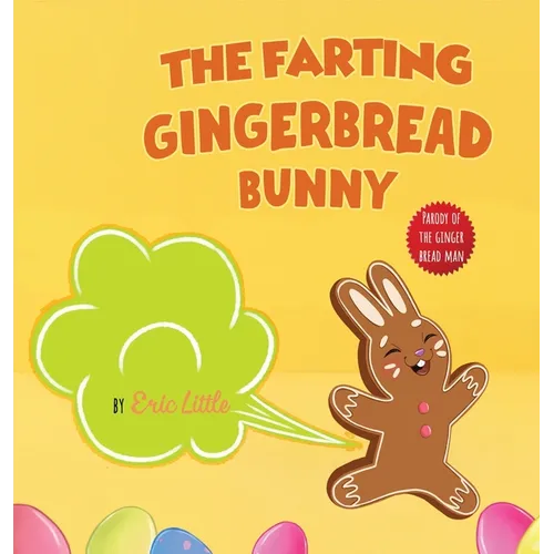 Easter Basket Essentials: The Farting Gingerbread Bunny: The Classic Tale of The Gingerbread Man But With A Funny Twist all Kids, Teens and The Whole - Hardcover