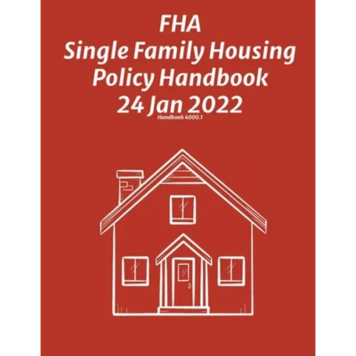 FHA Single Family Housing Policy Handbook 24 Jan 2022 - Paperback