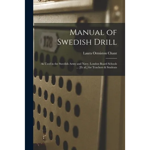 Manual of Swedish Drill: as Used in the Swedish Army and Navy, London Board Schools ... [et Al.] for Teachers & Students - Paperback