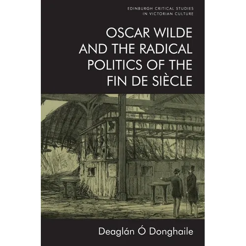 Oscar Wilde and the Radical Politics of the Fin de Siècle - Paperback