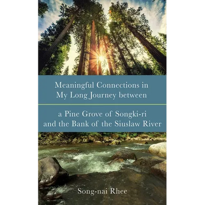 Meaningful Connections in My Long Journey Between a Pine Grove of Songki-Ri and the Bank of the Siuslaw River - Paperback