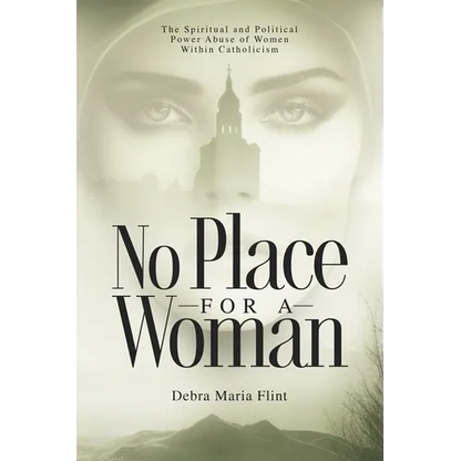 No Place for a Woman: The Spiritual and Political Power Abuse of Women Within Catholicism - Paperback