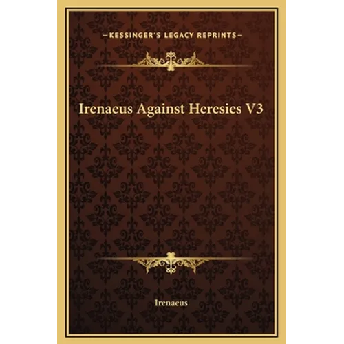 Irenaeus Against Heresies V3 - Hardcover