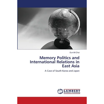 Memory Politics and International Relations in East Asia - Paperback