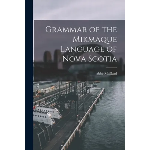 Grammar of the Mikmaque Language of Nova Scotia [microform] - Paperback