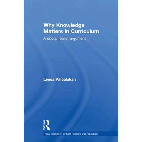 Why Knowledge Matters in Curriculum: A Social Realist Argument - Paperback