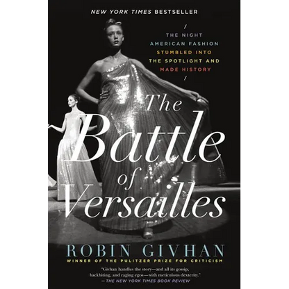 The Battle of Versailles: The Night American Fashion Stumbled Into the Spotlight and Made History - Paperback