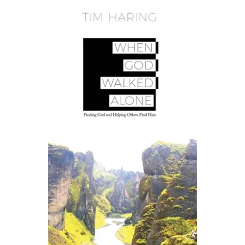 When God Walked Alone: Finding God and Helping Others Find Him - Hardcover