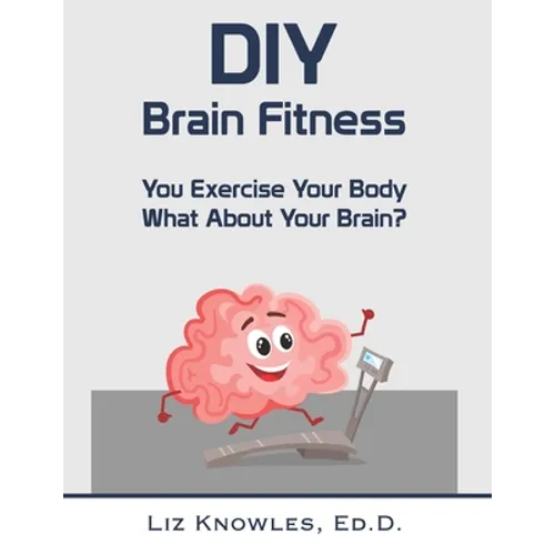 DIY Brain Fitness: You Exercise Your Body, What About Your Brain? - Paperback