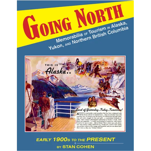 Going North: Memorabilia of Tourism in Alaska, Yukon, and Northern British Columbia - Paperback