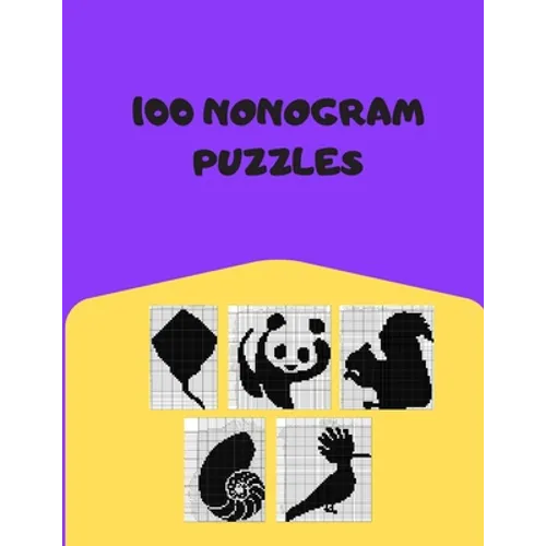 100 Nonogram Puzzles: Hanjie, Picross, Griddlers, Japanese Crossword, Nonogram Book For Adults - Paperback