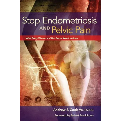 Stop Endometriosis and Pelvic Pain: What Every Woman and Her Doctor Need to Know - Paperback