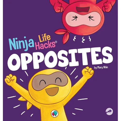 Ninja Life Hacks OPPOSITES: A Fun Children's Book for Babies, Toddlers, Preschool About Opposites - Hardcover