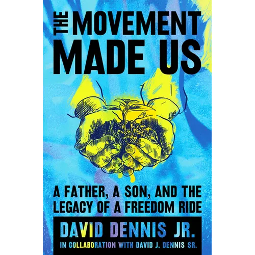 The Movement Made Us: A Father, a Son, and the Legacy of a Freedom Ride - Hardcover