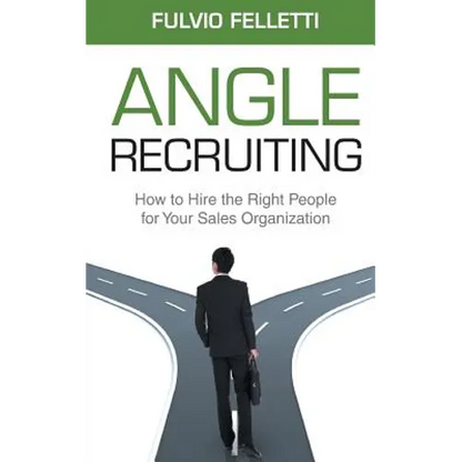 Angle Recruiting: How to Hire the Right People for Your Sales Organization - Paperback
